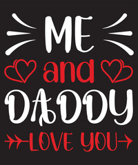 Me And Daddy Love You Valentine T-Shirt Design