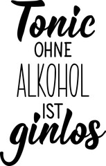 German text: Tonic without alcohol is ginless. Lettering. Element for flyers banner and posters Modern calligraphy.