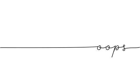 Oops word - continuous one line with word. Minimalistic drawing of phrase illustration.