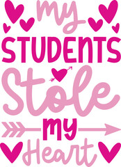 Fototapeta na wymiar My Students Stole My Heart. Valentine’s Day Quotes T-Shirt Design Vector graphic, typographic poster, or t-shirt. 