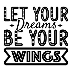 Let Your Dreams Be Your Wings