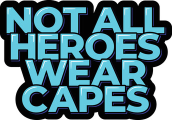 Not All Heroes Wear Capes lettering vector illustration