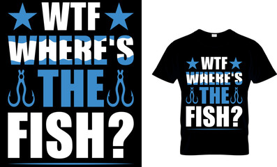 What wtf where's the fish?  Fishing T-shirt design. fishing t-shirt design. fish vector. vintage fishing emblems. fishing labels. fishing t shirt design