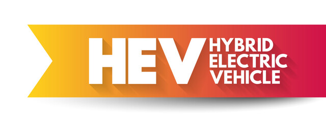 HEV Hybrid Electric Vehicle  - vehicle that combines a conventional internal combustion engine system with an electric propulsion system, acronym concept for presentations and reports