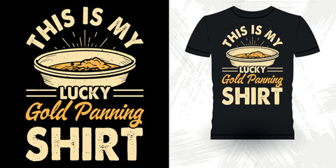This Is My Lucky Gold Panning Shirt Funny Gold Digging Vintage Gold Panning Retro Vintage T-shirt Design - obrazy, fototapety, plakaty