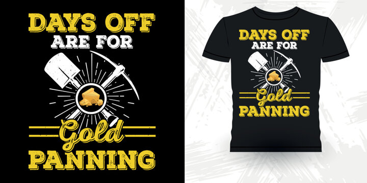 Days Off Are For Gold Panning Funny Gold Digging Vintage Gold Panning Retro Vintage T-shirt Design