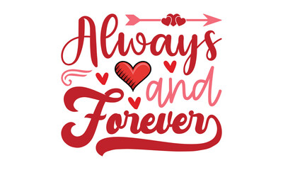 Always and forever svg, Valentine's Day svg, Valentine's Day svg bundle, Happy valentine's day T shirt greeting card template with typography, Love Svg, Heart Svg, Valentine's Day svg design, Be Mine