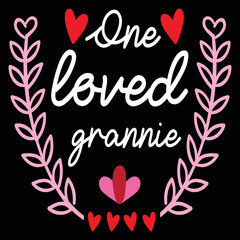 One loved grannie  Happy Valentine day shirt print template, Valentine Typography design for girls, boys, women, love vibes, valentine gift, lover