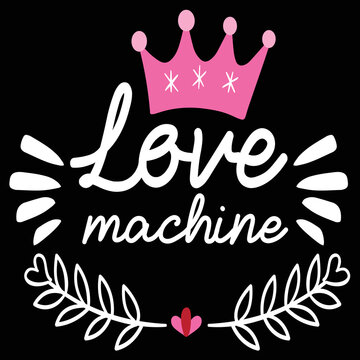 Love machine  Happy Valentine day shirt print template, Valentine Typography design for girls, boys, women, love vibes, valentine gift, lover