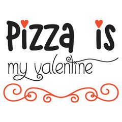 Pizza is my valentine  Happy Valentine day shirt print template, Valentine Typography design for girls, boys, women, love vibes, valentine gift, loved baby