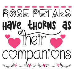 Rose petals have thorns as their companions  Happy Valentine day shirt print template, Valentine Typography design for girls, boys, women, love vibes, valentine gift, loved baby