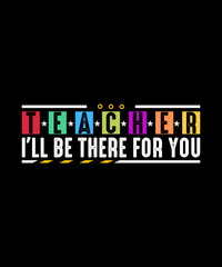 Teacher I'll Be There For You Teacher T-shirt Design