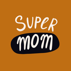 Super mom - doodle lettering poster for mothers day. Vector illustration