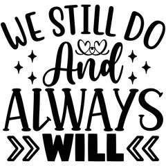we still do and always will