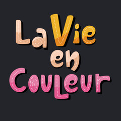 Life in color in french lanuage lettering poster. 