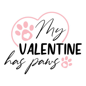 SVG My Valentine has paws. vector quote. Love script text for card printing. Design for mug or tumbler sublimation