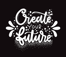 Create your future, hand lettering, motivational quotes