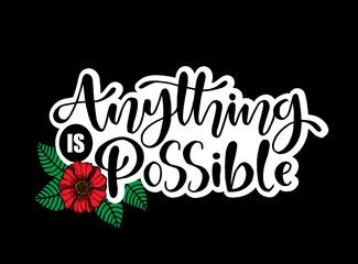 Anything is possible, hand lettering, motivational quotes