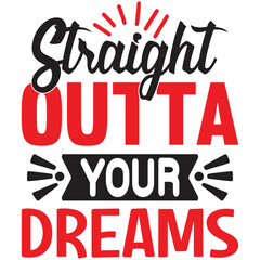 straight outta your dreams