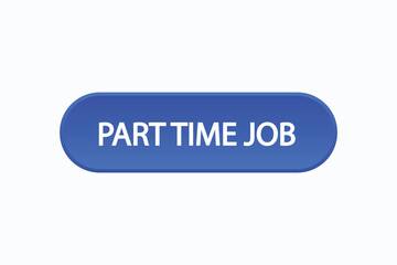 part time job button vectors.sign label speech bubble part time job
