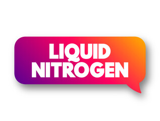 Liquid Nitrogen is nitrogen in a liquid state at low temperature, text concept message bubble