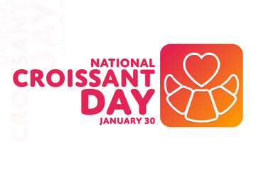 National Croissant Day. January 30. Vector illustration. Holiday poster.