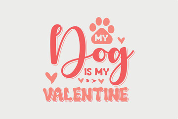 Fototapeta na wymiar My Dog is my Valentine Dog Lover SVG Design