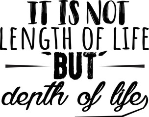 It is Not length of life T-shirt design