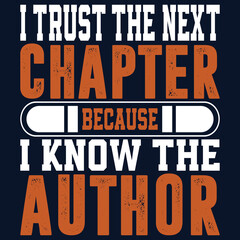 I Trust the Next Chapter Because I Know the Author. Motivational, Inspirational Quotes Tshirt Design Vector.