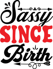 sassy, girly, sassy since birth, quote, cute, tumblr, love, cartoon, vsco, girls, funny, sassy since, sassy since 1990, sassy since 1999, sassy since 1991, sassy since 1992, sassy since 1993, sassy si