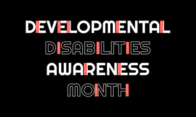 Vector text illustration on the theme of Developmental Disabilities awareness month. They are a group of conditions due to an impairment in physical, learning, language, or behavior areas.