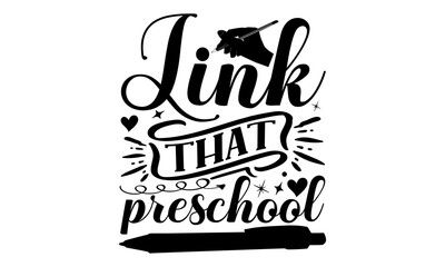 Link That Preschool - k - School svg design, Calligraphy graphic design, Hand drawn lettering phrase isolated on white background, t-shirts, bags, posters, cards, for Cutting Machine, Silhouette Cameo