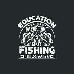 education is important but fishing is importanter, fishing t shirt design vector