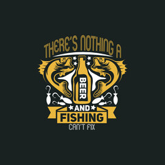 Fototapeta premium There's nothing a beer and fishing can't fix , fishing t shirt design vector