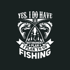 Yes, i do have a retirement plan i plan to go fishing, fishing t shirt design vector.