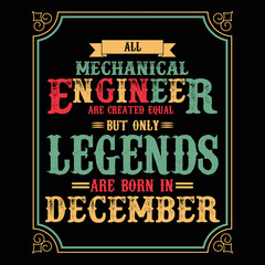All Mechanical Engineer are equal but only legends are born in December, Birthday gifts for women or men, Vintage birthday shirts for wives or husbands, anniversary T-shirts for sisters or brother