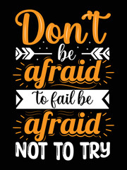 Fototapeta premium Don’t be afraid to fail be afraid not to try T shirt design