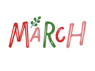 Hand drawn lettering word March. Text with plant sprig. Month March. Festive spring banner, border, Card, t-shirt design, invitation. Spring decorative element with leaves. Spring background.