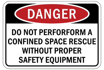 Confined space sign and labels do not perform confined space rescue without proper safety equipment