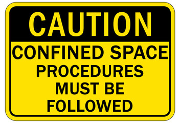 Confined space sign and labels procedures must be followed