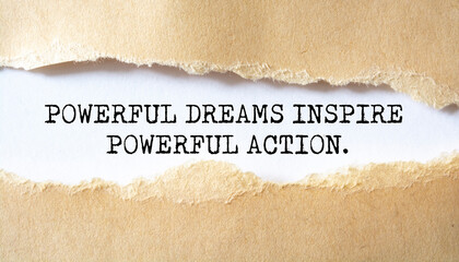 Inspirational motivational quote. Powerful dreams inspire powerful action.