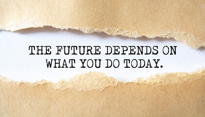 Inspiration quote : "The future depends on what you do today"