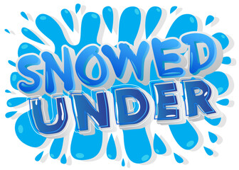 Snowed Under. Word written with Children's font in cartoon style.