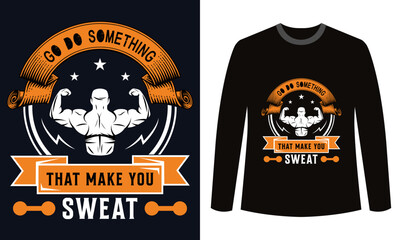 Gym Fitness t-shirts Design Go Do Something That Make You Sweat