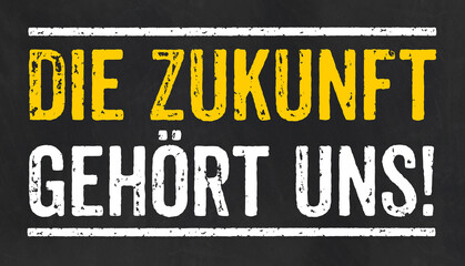  Tafel mit dem Text Die Zukunft gehört uns
