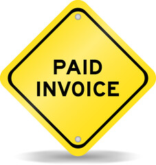 Yellow color transportation sign with word paid invoice on white background