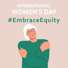 International Womens Day. IWD. 8 march. Campaign 2023 theme Hashtag EmraceEquity. Embrace Equity. Cute elderly hugs herself. Illustration for web banner, social network. Eps 10.