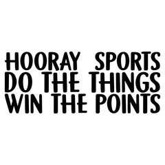 Hooray Sports do the things win the points t-shirt design