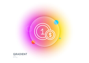 Coins line icon. Gradient blur button with glassmorphism. Money sign. Dollar currency symbol. Cash payment method. Transparent glass design. Usd coins line icon. Vector