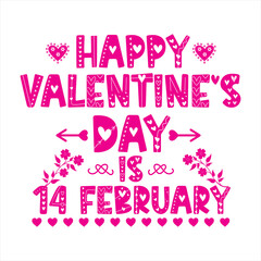 HAPPY VALENTINE'S DAY IS 14 FEBRUARY T SHIRT DESIGN
